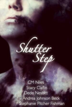 Shutter Step by C.M. Niles, Dede Nesbitt, Stephanie Pitcher Fishman, Andrea Johnson Beck, Stacy Claflin