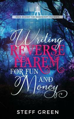 Writing Reverse Harem for Fun and Money by Steffanie Holmes, Steff Green