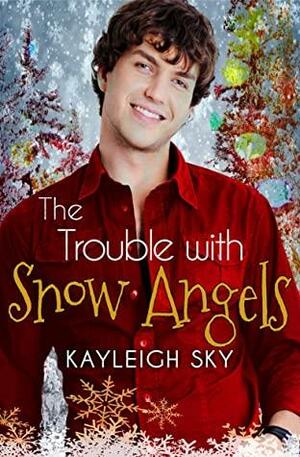 The Trouble with Snow Angels by Kayleigh Sky