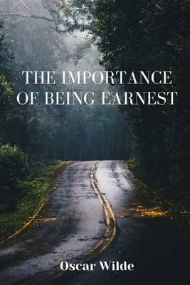 The importance of being Earnest: A Trivial Comedy for Serious People by Oscar Wilde