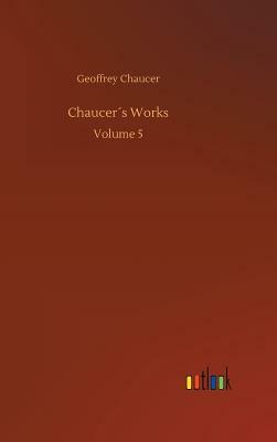 Chaucer´s Works by Geoffrey Chaucer