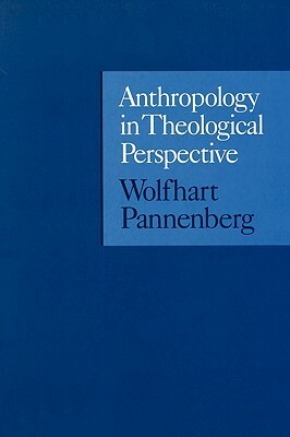 Anthropology in Theological Perspective by Wolfhart Pannenberg