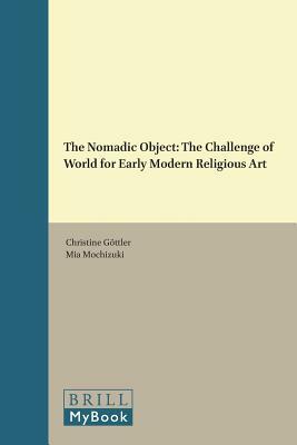 The Nomadic Object: The Challenge of World for Early Modern Religious Art by 