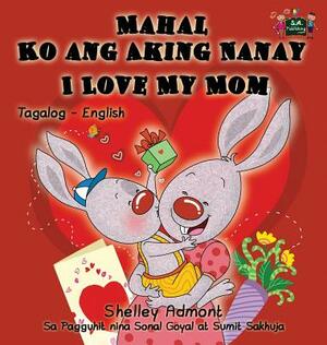 Mahal Ko ang Aking Nanay I Love My Mom: Tagalog English Bilingual Book by Kidkiddos Books, Shelley Admont