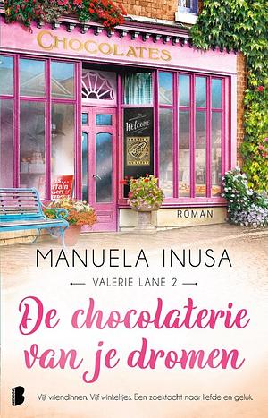 De chocolaterie van je dromen: Vijf vriendinnen. Vijf winkeltjes. Een zoektocht naar liefde en geluk. by Manuela Inusa