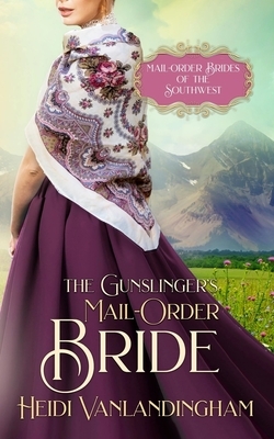 The Gunslinger's Mail-Order Bride by Heidi Vanlandingham