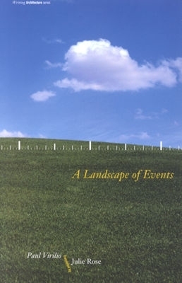 A Landscape of Events by Paul Virilio, Julie Rose, Bernard Tschumi