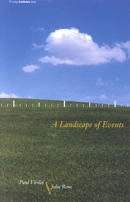 A Landscape of Events by Julie Rose, Paul Virilio, Bernard Tschumi