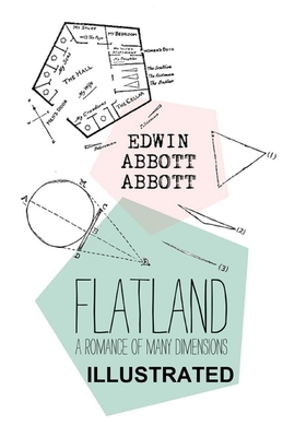 Flatland: A Romance of Many Dimensions ILLUSTRATED by Edwin A. Abbott