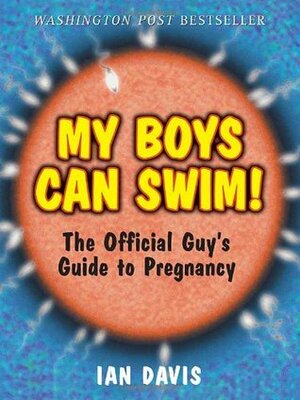 My Boys Can Swim!: The Official Guy's Guide to Pregnancy by Ian Davis