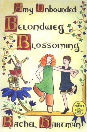 Amy Unbounded: Belondweg Blossoming by Rachel Hartman