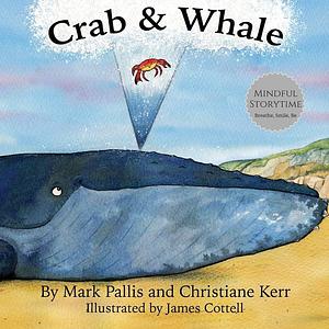 Crab and Whale: a new way to experience mindfulness for kids. Vol 1: Kindness by Christiane Kerr, James Cottell, Mark Pallis