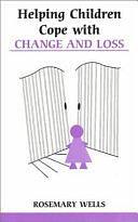 Helping Children Cope with Change and Loss by Rosemary Wells