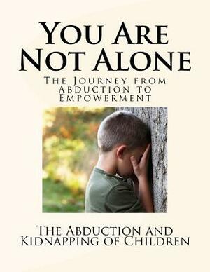 You?re Not Alone: The Journey from Abduction to Empowerment by Office of Justice Programs, U. S. Department of Justice