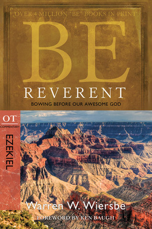 Be Reverent (Ezekiel): Bowing Before Our Awesome God by Warren W. Wiersbe