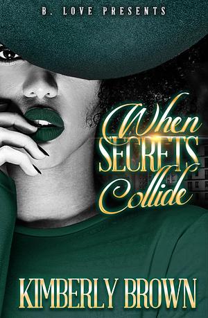 When Secrets Collide by Kimberly Brown