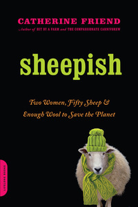 Sheepish: Two Women, Fifty Sheep, and Enough Wool to Save the Planet by Catherine Friend