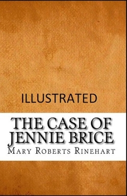 The Case of Jennie Brice Illustrated by Mary Roberts Rinehart