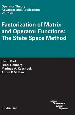 Factorization of Matrix and Operator Functions: The State Space Method by Harm Bart, Israel Gohberg, Marinus A. Kaashoek