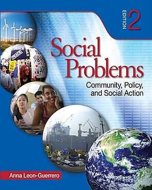 Social Problems: Community, Policy, and Social Action by Anna Leon-Guerrero