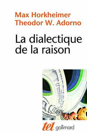 La dialectique de la raison by Max Horkheimer, Theodor W. Adorno