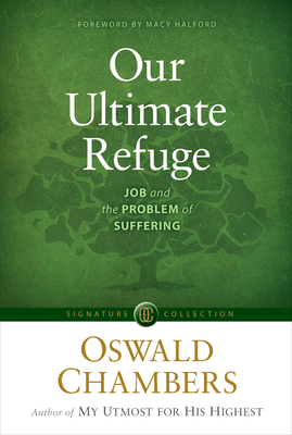 Our Ultimate Refuge: Job and the Problem of Suffering by Oswald Chambers