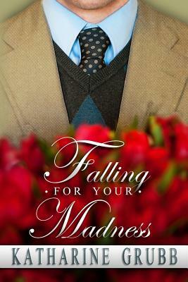 Falling For Your Madness by Katharine Grubb