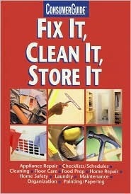 Fix It, Clean It, Store It by Lynn Orr Miller, Christine Halvorson, Dan Ramsey, Ken Sheldon, Lane Gregory, Terry Presnall, Publications International Ltd