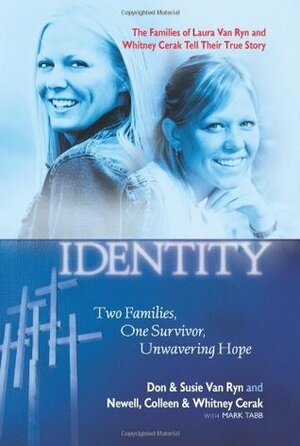 Mistaken Identity: Two Families, One Survivor, Unwavering Hope by Susie Van Ryn, Mark A. Tabb, Whitney Cerak, Colleen Cerak, Newell Cerak, Don Van Ryn