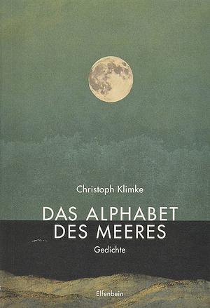 Das Alphabet des Meeres: Gedichte by Christoph Klimke