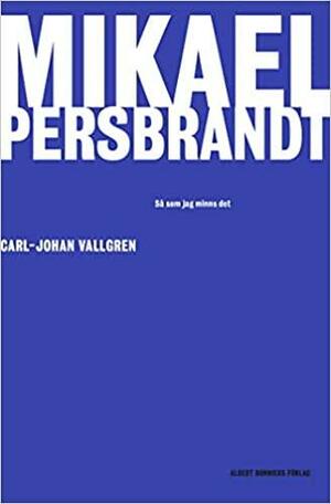 Mikael Persbrandt: Så som jag minns det by Carl-Johan Vallgren