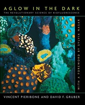 Aglow In The Dark: The Revolutionary Science Of Biofluorescence by David F. Gruber