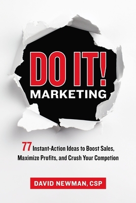 Do It! Marketing: 77 Instant-Action Ideas to Boost Sales, Maximize Profits, and Crush Your Competition by David Newman