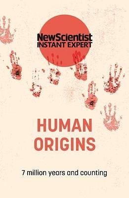 Human origins. 7 million years and counting by New Scientist, New Scientist