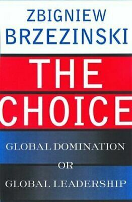 The Choice: Global Domination or Global Leadership by Zbigniew Brzeziński