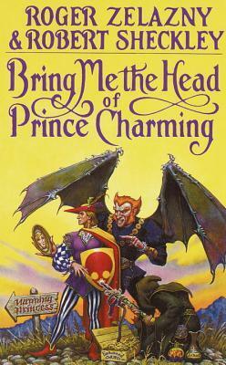 Bring Me the Head of Prince Charming by Robert Sheckley, Roger Zelazny