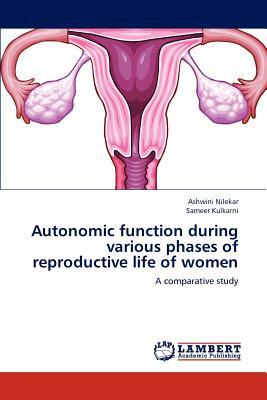 Autonomic Function During Various Phases of Reproductive Life of Women by Ashwini Nilekar, Sameer Kulkarni