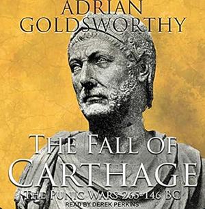 The Fall of Carthage: The Punic Wars 265-146BC by Adrian Goldsworthy