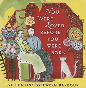 You Were Loved Before You Were Born by Eve Bunting