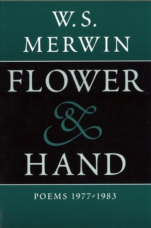 Flower & Hand: Poems, 1977-1983 by W.S. Merwin