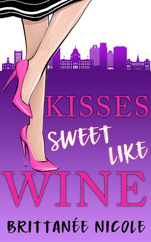 Kisses Sweet Like Wine by Brittanée Nicole