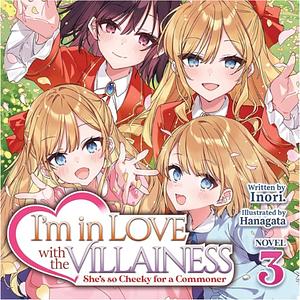 I'm in Love with the Villainess: She's So Cheeky for a Commoner (Light Novel) Vol. 3 by Inori