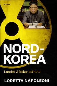 Nordkorea: Landet vi älskar att hata by Loretta Napoleoni