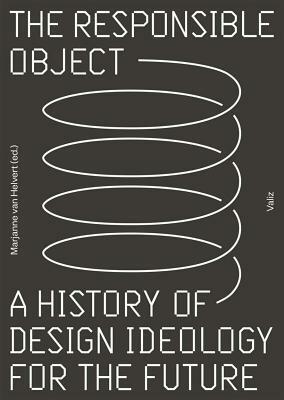 The Responsible Object: A History of Design Ideology for the Future by Marjanne Van Helvert