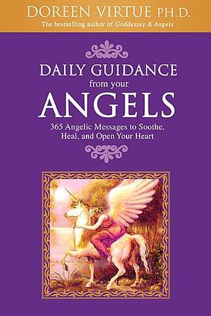 Daily Guidance from Your Angels: 365 Angelic Messages to Soothe, Heal, And Open Your Heart by Doreen Virtue, Doreen Virtue