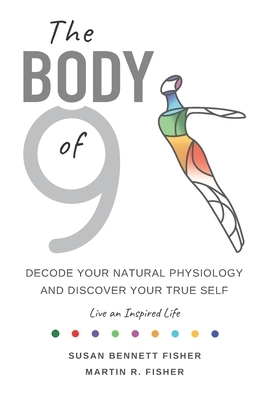 The Body of 9: Decode Your Natural Physiology and Discover Your True Self by Susan Bennett Fisher, Martin R. Fisher