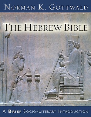 The Hebrew Bible: A Brief Socio-Literary Introduction by Norman K. Gottwald