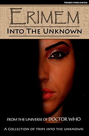 Erimem - Into The Unknown by Iain McLaughlin, Rachel Blake, Kaitlin Moore, Claire Bartlett, Ian Farrington, Chloe McLaughlin, Julianne Todd, Beth Jones, Jim Mortimore, James Maddox