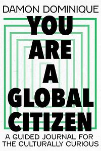 You Are a Global Citizen: A Guided Journal for the Culturally Curious by Damon Dominique