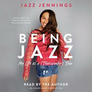 Being Jazz: My Life as a (Transgender) Teen by Jazz Jennings